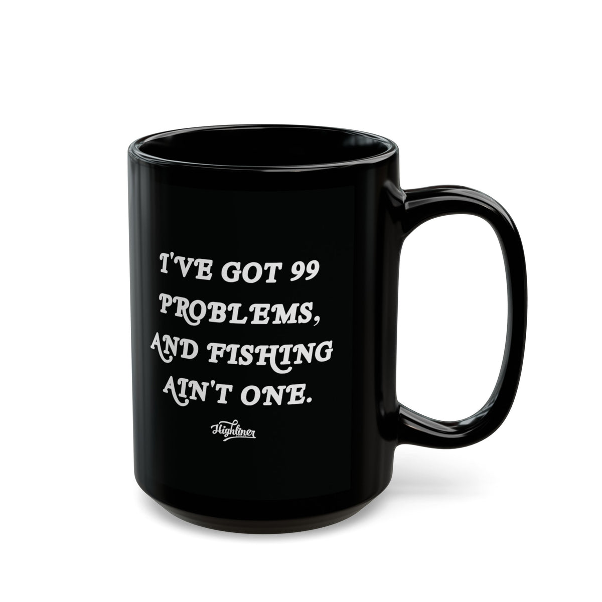 Black I Got 99 Problems and Fishing Ain&#39;t One Mug 15oz