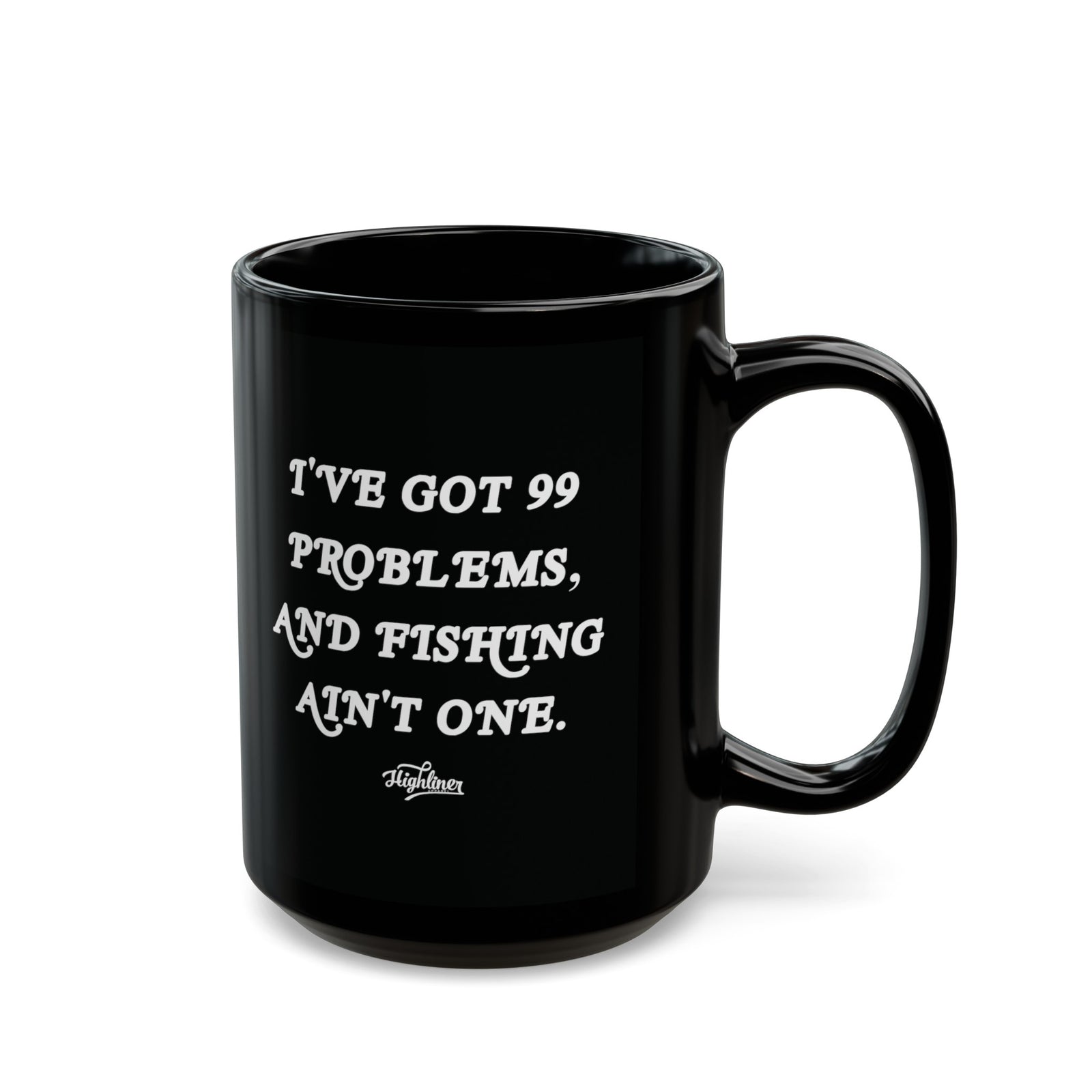 Black I Got 99 Problems and Fishing Ain't One Mug 15oz