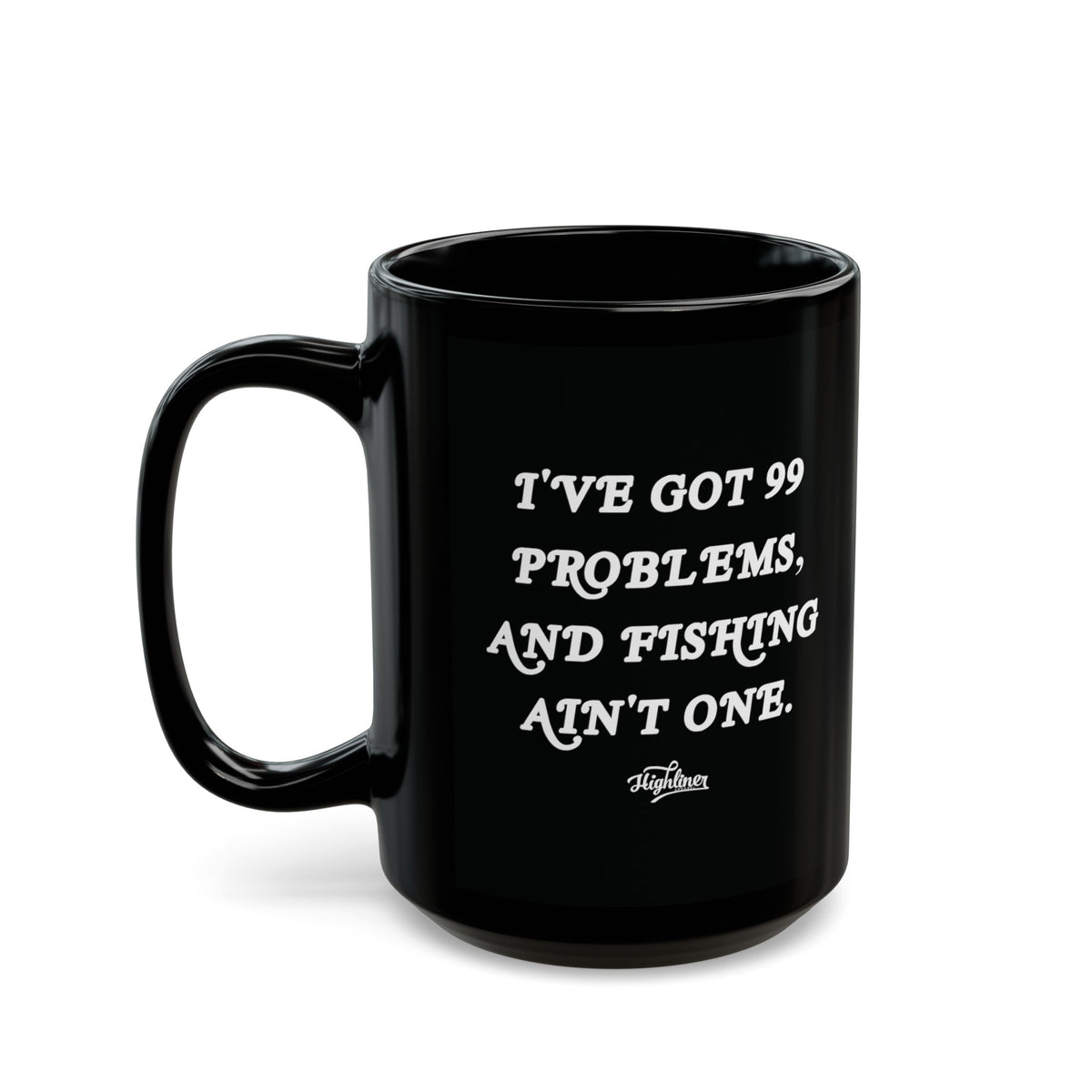 Black I Got 99 Problems and Fishing Ain&#39;t One Mug 15oz